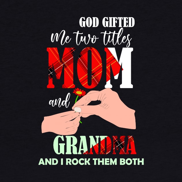 god gifted me two titles mom and gradnma and i rock them both-mom grandma gift by DODG99